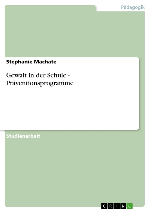 Gewalt in der Schule - Präventionsprogramme - Stephanie Machate