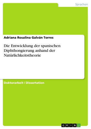 Die Entwicklung der spanischen Diphthongierung anhand der Natürlichkeitstheorie - Adriana Rosalina Galván Torres