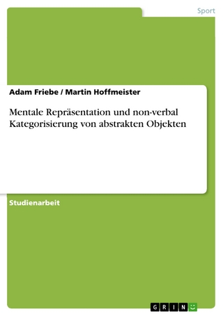 Mentale Repräsentation und non-verbal Kategorisierung von abstrakten Objekten - Adam Friebe; Martin Hoffmeister