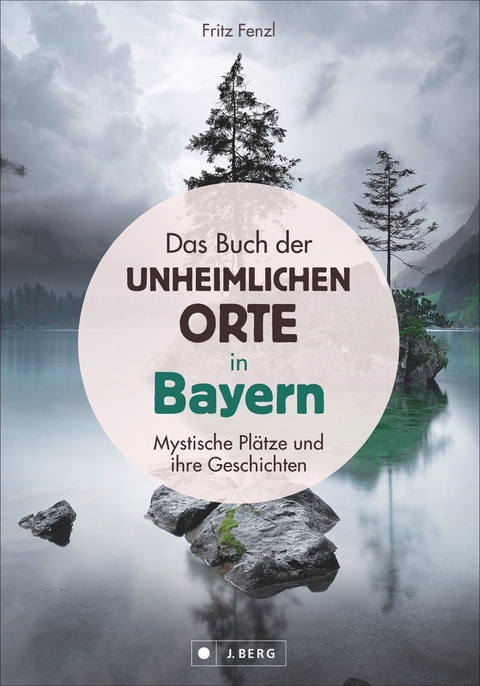 Das Buch der unheimlichen Orte in Bayern - Fritz Fenzl
