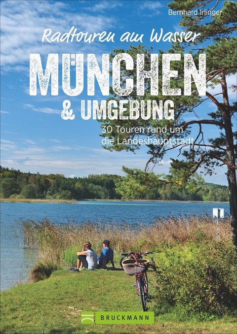 Radtouren am Wasser München & Umgebung - Bernhard Irlinger
