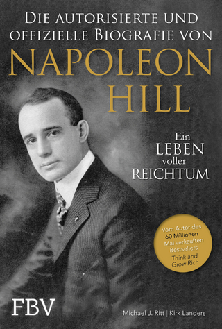 Napoleon Hill - Die offizielle und authorisierte Biografie - Michael J. Ritt; Kirk Landers