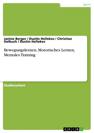 Bewegungslernen, Motorisches Lernen, Mentales Training - Janine Berger; Dustin Hellekes; Christian Oelkuch