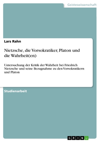 Nietzsche, die Vorsokratiker, Platon und die Wahrheit(en) - Lars Rahn