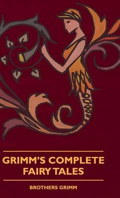 Grimm's Complete Fairy Tales - G. Burrows; Hugh Fraser; Brothers Grimm