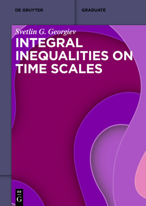 Integral Inequalities on Time Scales - Svetlin G. Georgiev