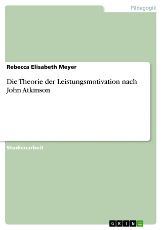 Die Theorie der Leistungsmotivation  nach John Atkinson - Rebecca Elisabeth Meyer