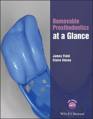 Removable Prosthodontics at a Glance - James Field, Claire Storey