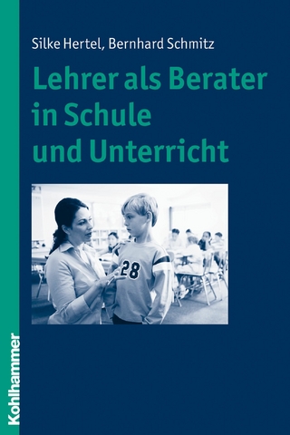 Lehrer als Berater in Schule und Unterricht - Silke Hertel; Bernhard Schmitz