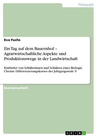 Ein Tag auf dem Bauernhof - Agrarwirtschaftliche Aspekte und Produktionswege in der Landwirtschaft - Eva Fuchs