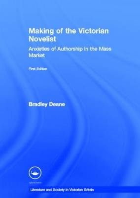 Making of the Victorian Novelist - Bradley Deane