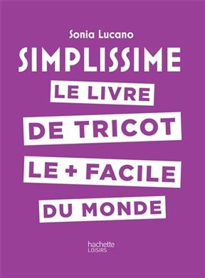 Simplissime : le livre de tricot le + facile du monde - Sonia Lucano