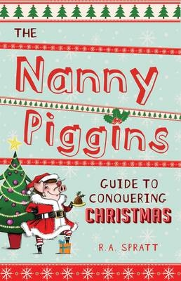 Nanny Piggins Guide to Conquering Christmas - R.A. Spratt