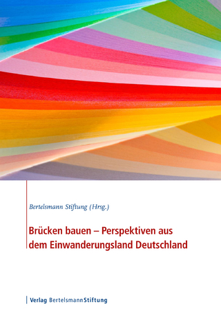 Brücken bauen - Perspektiven aus dem Einwanderungsland Deutschland - Bertelsmann Stiftung