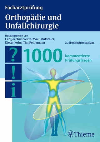 Facharztprüfung Orthopädie und Unfallchirurgie - Carl Joachim Wirth; Wolf-Eberhard Mutschler; Tim Pohlemann