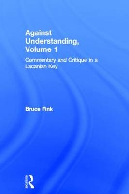 Against Understanding, Volume 1 - Bruce Fink