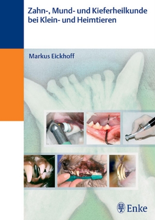 Zahn- und Kieferheilkunde bei Klein- und Heimtieren - Markus Eickhoff
