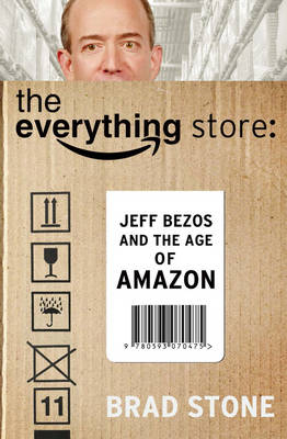 Everything Store: Jeff Bezos and the Age of Amazon - Brad Stone