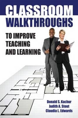 Classroom Walkthroughs To Improve Teaching and Learning - Claudia Edwards; Donald Kachur; Judy Stout