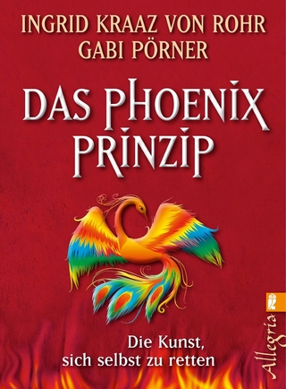 Das Phönix-Prinzip - Ingrid Kraaz von Rohr; Gabi Pörner