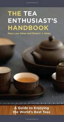 Tea Enthusiast's Handbook - Mary Lou Heiss; Robert J. Heiss