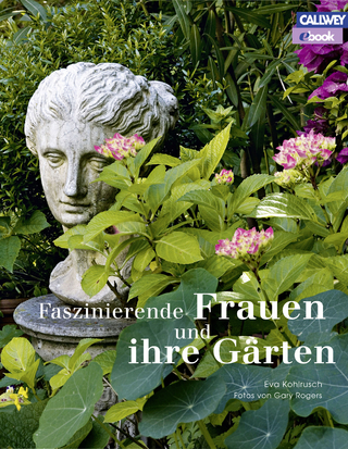Faszinierende Frauen und ihre Gärten - eBook - Eva Kohlrusch