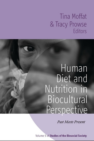 Human Diet and Nutrition in Biocultural Perspective - Tina Moffat; Tracy Prowse