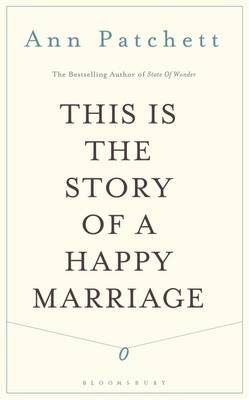 This Is the Story of a Happy Marriage - Patchett Ann Patchett