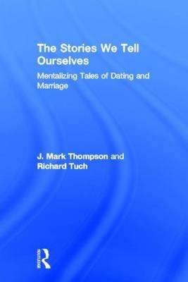 Stories We Tell Ourselves - J. Mark Thompson; Richard Tuch