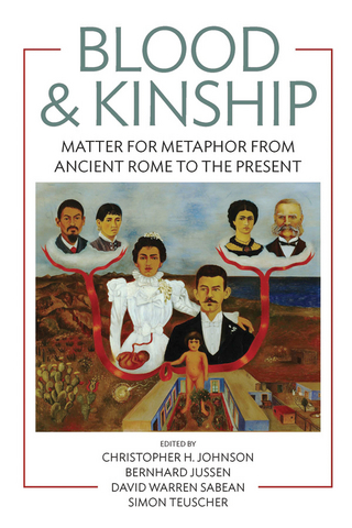 Blood and Kinship - Christopher H. Johnson; Bernhard Jussen; David Warren Sabean; Simon Teuscher