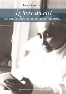 Le livre du ciel : dialogues entre Jésus et Luisa Piccarreta - Luisa (1865-1947) Piccarreta