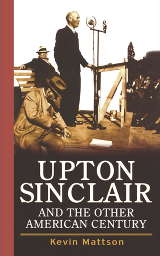 Upton Sinclair and the Other American Century - Kevin Mattson