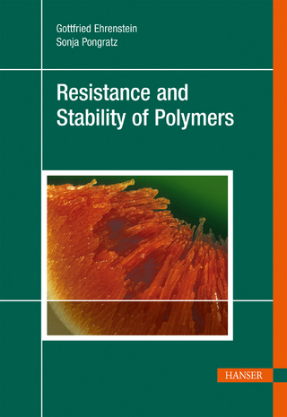 Resistance and Stability of Polymers - Gottfried Wilhelm Ehrenstein; Sonja Pongratz