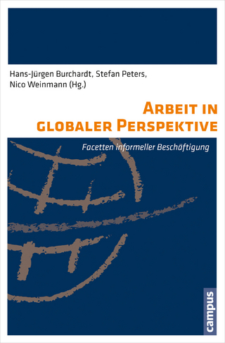 Arbeit in globaler Perspektive - Hans-Jürgen Burchardt; Stefan Peters; Nico Weinmann