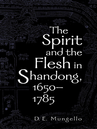 Spirit and the Flesh in Shandong, 1650-1785 - D. E. Mungello