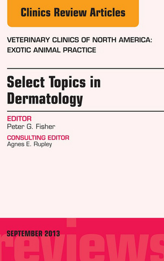 Select Topics in Dermatology, An Issue of Veterinary Clinics: Exotic Animal Practice - Peter G. Fisher
