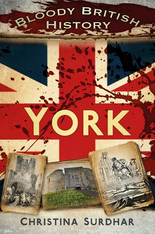 Bloody British History: York - Christina Surdhar
