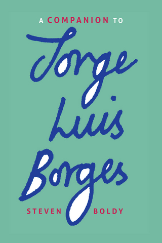 A Companion to Jorge Luis Borges - Steven Boldy