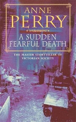 Sudden Fearful Death (William Monk Mystery, Book 4) - Anne Perry