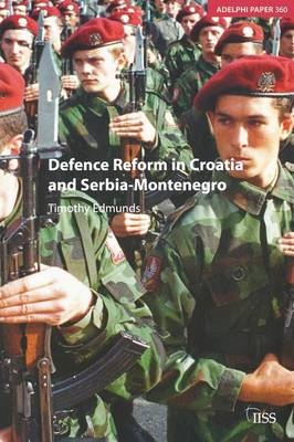 Defence Reform in Croatia and Serbia--Montenegro - Timothy Edmunds