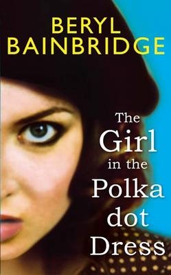 Girl In The Polka Dot Dress - Beryl Bainbridge