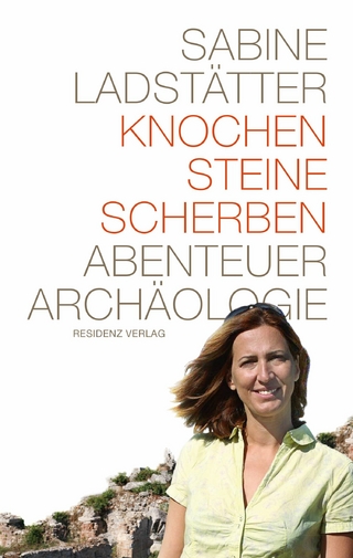 Knochen, Steine, Scherben - Sabine Ladstätter