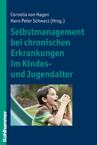 Selbstmanagement bei chronischen Erkrankungen im Kindes- und Jugendalter - Cornelia von Hagen; Hans Peter Schwarz