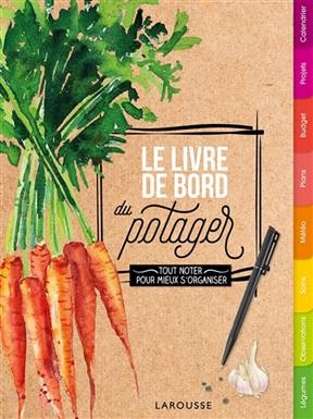 Le livre de bord du potager : tout noter pour mieux s'organiser - Nicolas Larzillière