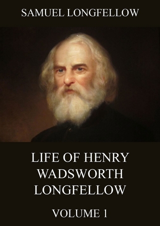 Life Of Henry Wadsworth Longfellow, Volume 1 - Samuel Longfellow