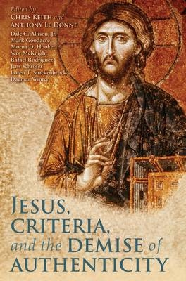 Jesus, Criteria, and the Demise of Authenticity - Le Donne Anthony Le Donne; Keith Chris Keith