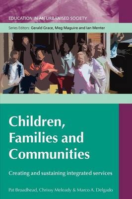 EBOOK: Children, Families and Communities: Creating and Sustaining Integrated Services - Pat Broadhead; Marco Delgado; Chrissy Meleady