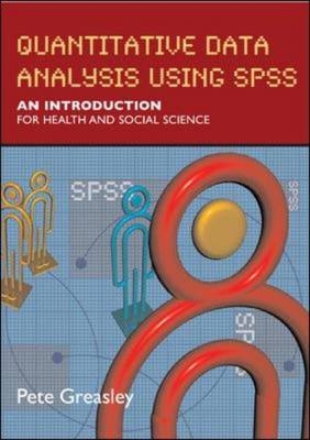 EBOOK: Quantitative Data Analysis using SPSS: An Introduction for Health and Social Sciences - Pete Greasley