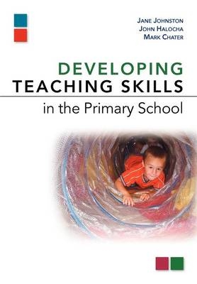 Developing Teaching Skills in the Primary School - Mark Chater; John Halocha; Jane Johnston