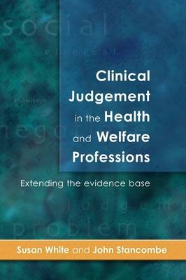 EBOOK: Clinical Judgement In The Health And Welfare Professions - John Stancombe; Susan White